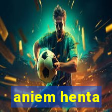 aniem henta